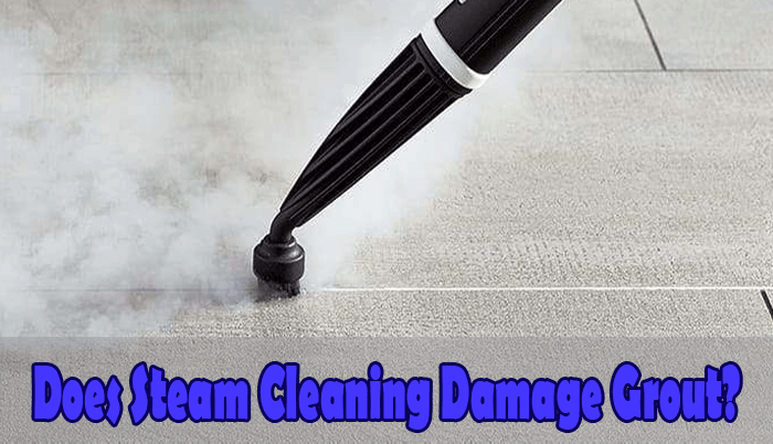Does Steam Cleaning Damage Grout, Is Steam Cleaning Safe For Tile And Grout
