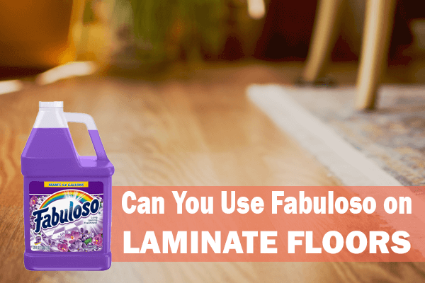 Can You Use Fabuloso On Laminate Floors, Does Fabuloso Damage Hardwood Floors