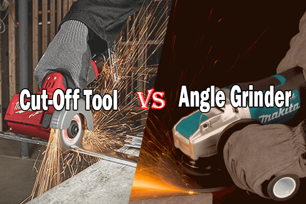 Cut-Off Tool vs Angle Grinder